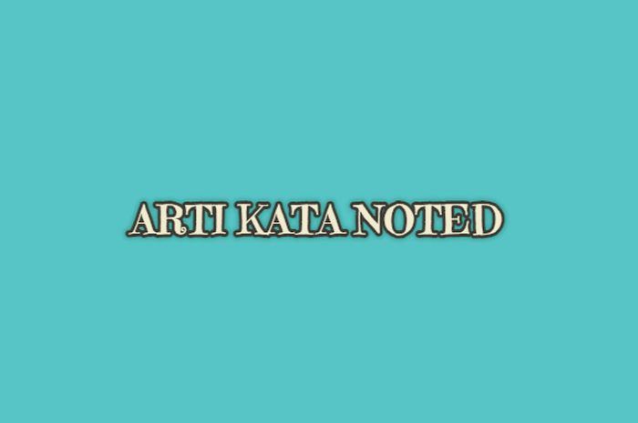 Arti noted dalam bahasa indonesia