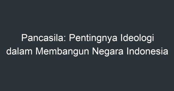 Mengapa diperlukan pancasila dalam kajian sejarah bangsa indonesia