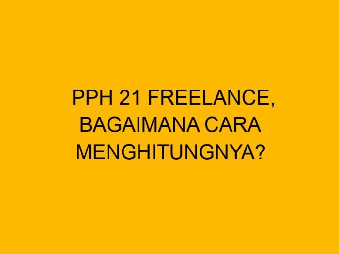 Cara menghitung pph 21 pekerja bebas